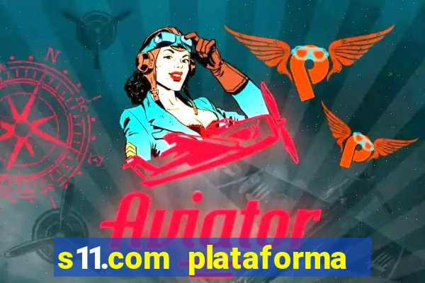 s11.com plataforma de jogos